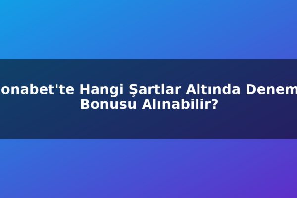 Ronabet’te Hangi Şartlar Altında Deneme Bonusu Alınabilir?